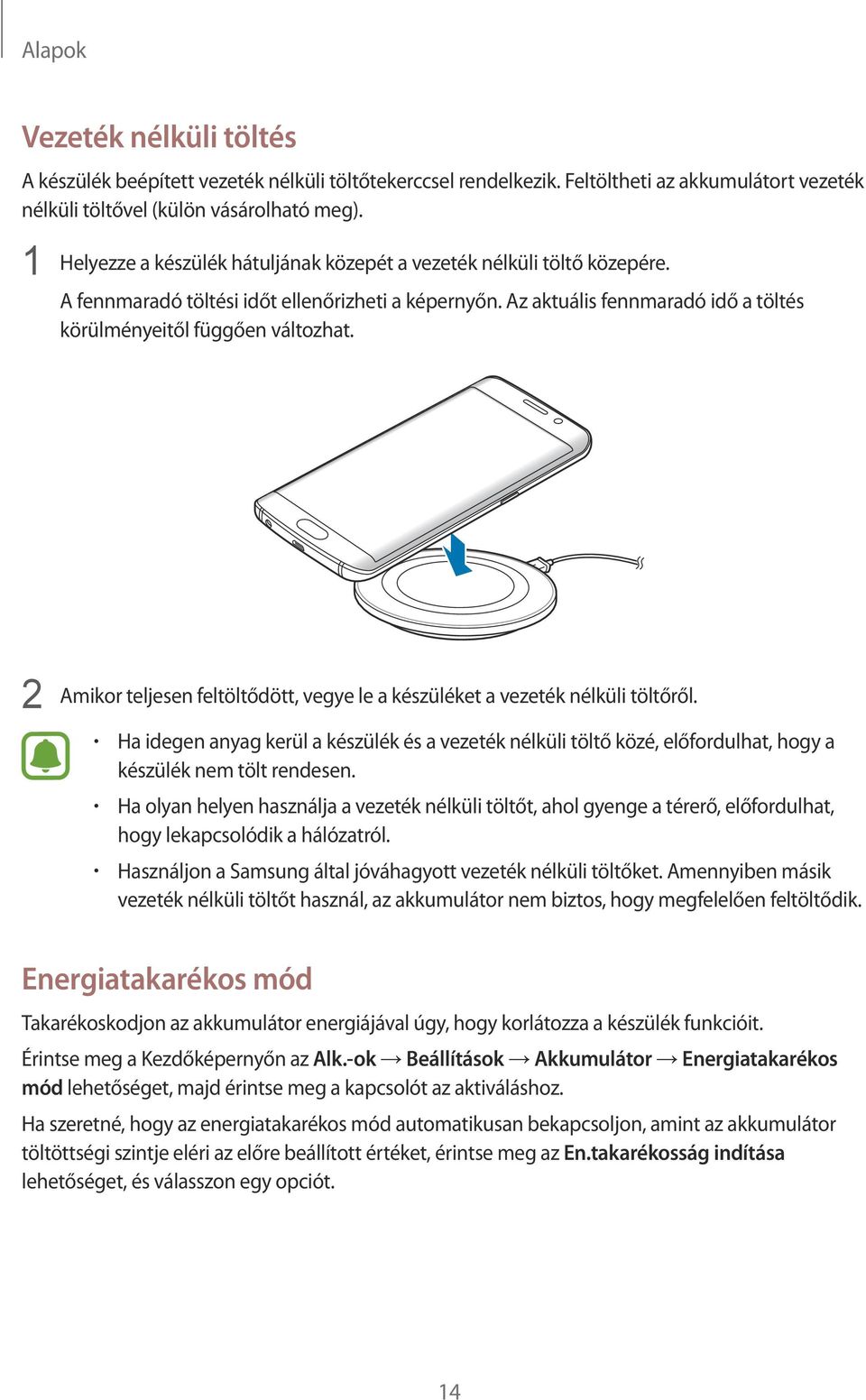 2 Amikor teljesen feltöltődött, vegye le a készüléket a vezeték nélküli töltőről. Ha idegen anyag kerül a készülék és a vezeték nélküli töltő közé, előfordulhat, hogy a készülék nem tölt rendesen.