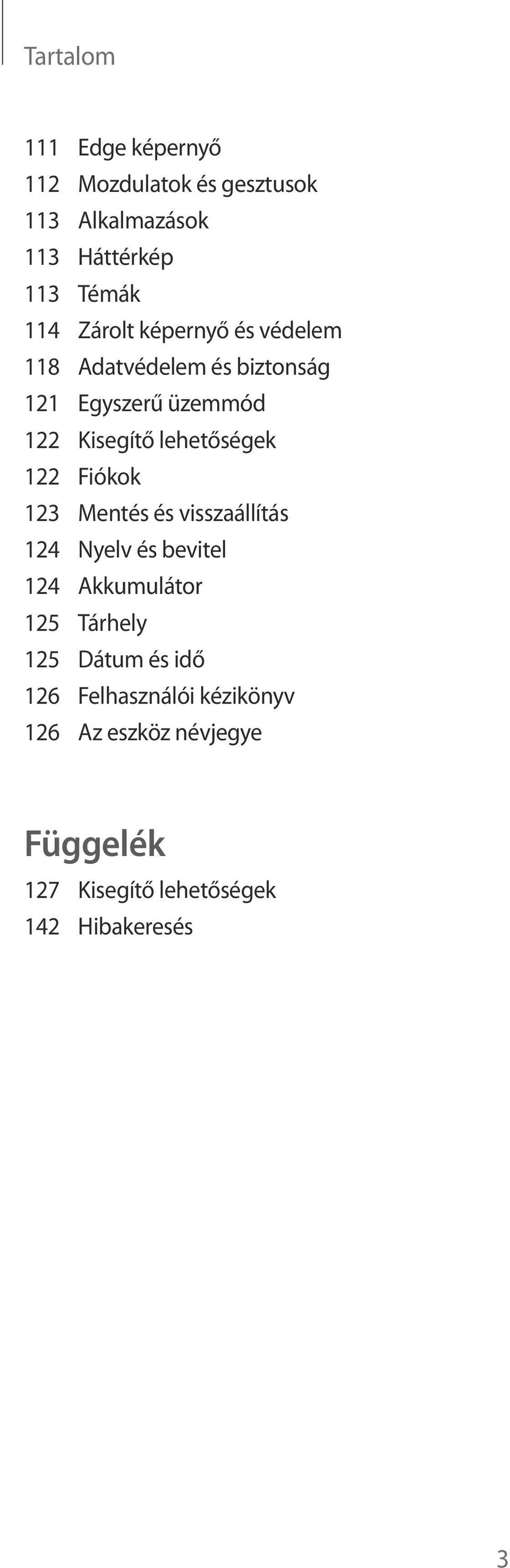 122 Fiókok 123 Mentés és visszaállítás 124 Nyelv és bevitel 124 Akkumulátor 125 Tárhely 125 Dátum és