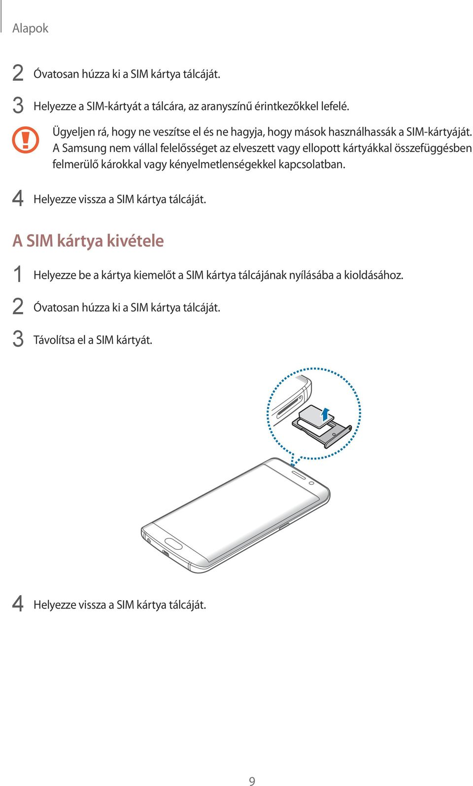A Samsung nem vállal felelősséget az elveszett vagy ellopott kártyákkal összefüggésben felmerülő károkkal vagy kényelmetlenségekkel kapcsolatban.