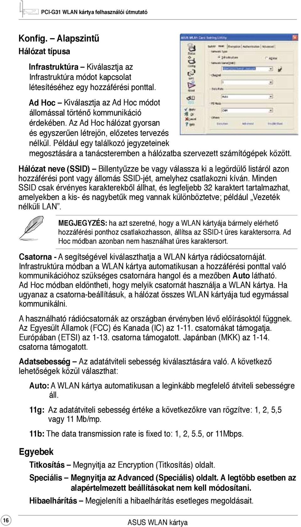 Például egy találkozó jegyzeteinek megosztására a tanácsteremben a hálózatba szervezett számítógépek között.