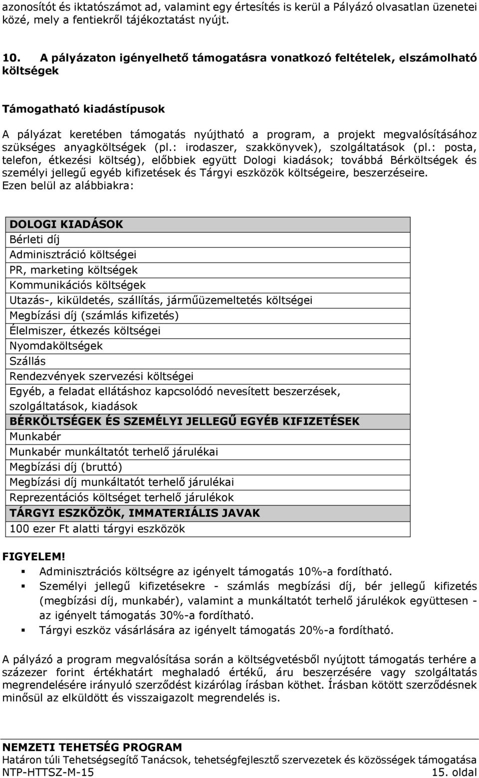 anyagköltségek (pl.: irodaszer, szakkönyvek), szolgáltatások (pl.