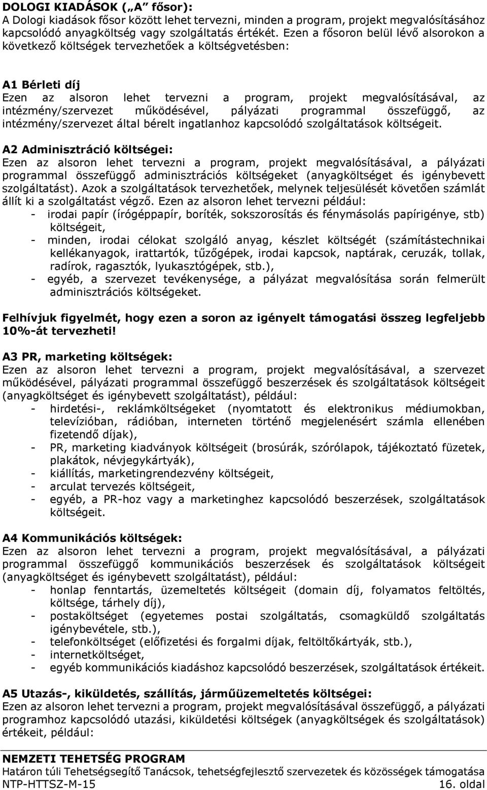 működésével, pályázati programmal összefüggő, az intézmény/szervezet által bérelt ingatlanhoz kapcsolódó szolgáltatások költségeit.