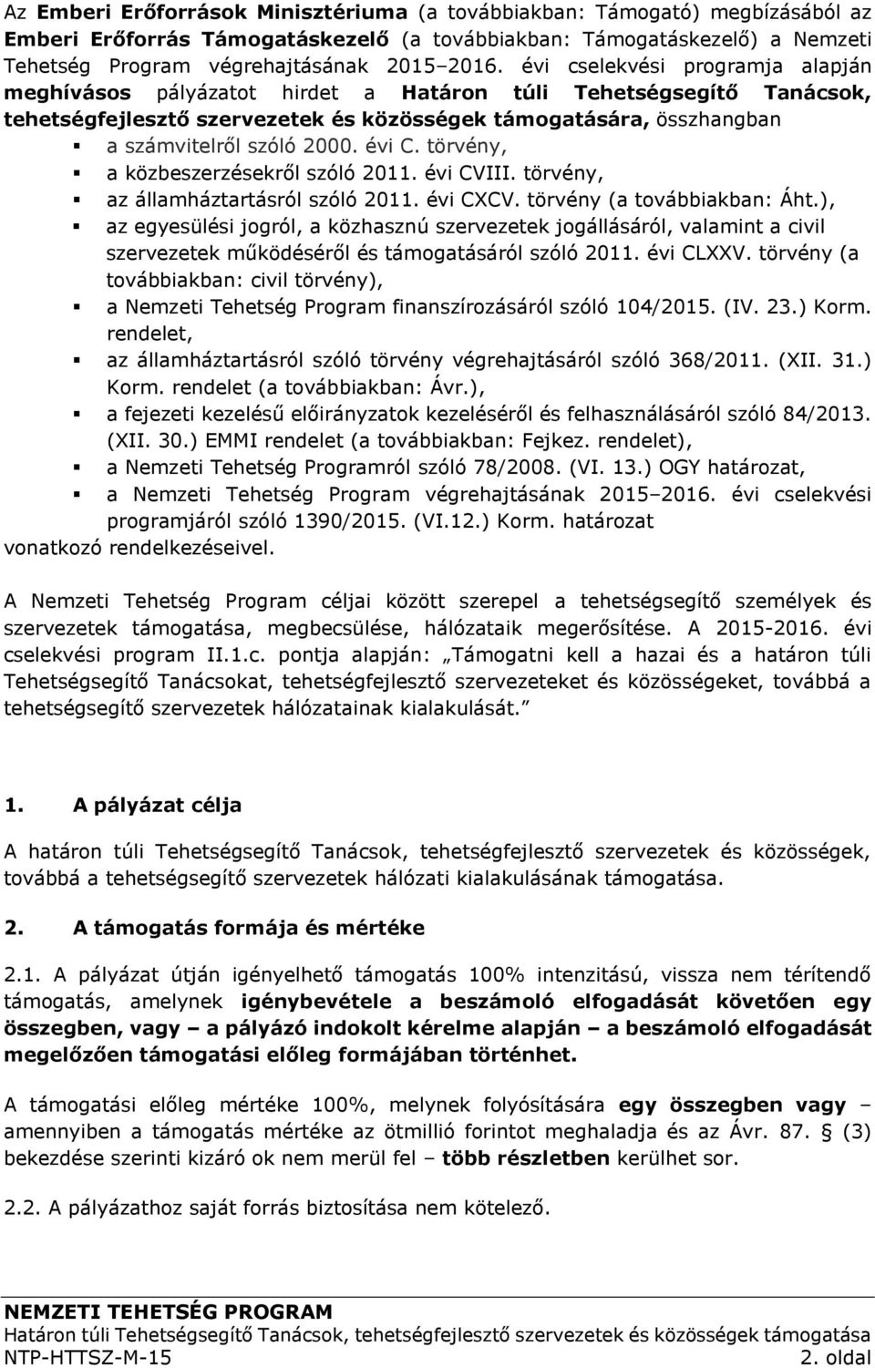 évi C. törvény, a közbeszerzésekről szóló 2011. évi CVIII. törvény, az államháztartásról szóló 2011. évi CXCV. törvény (a továbbiakban: Áht.