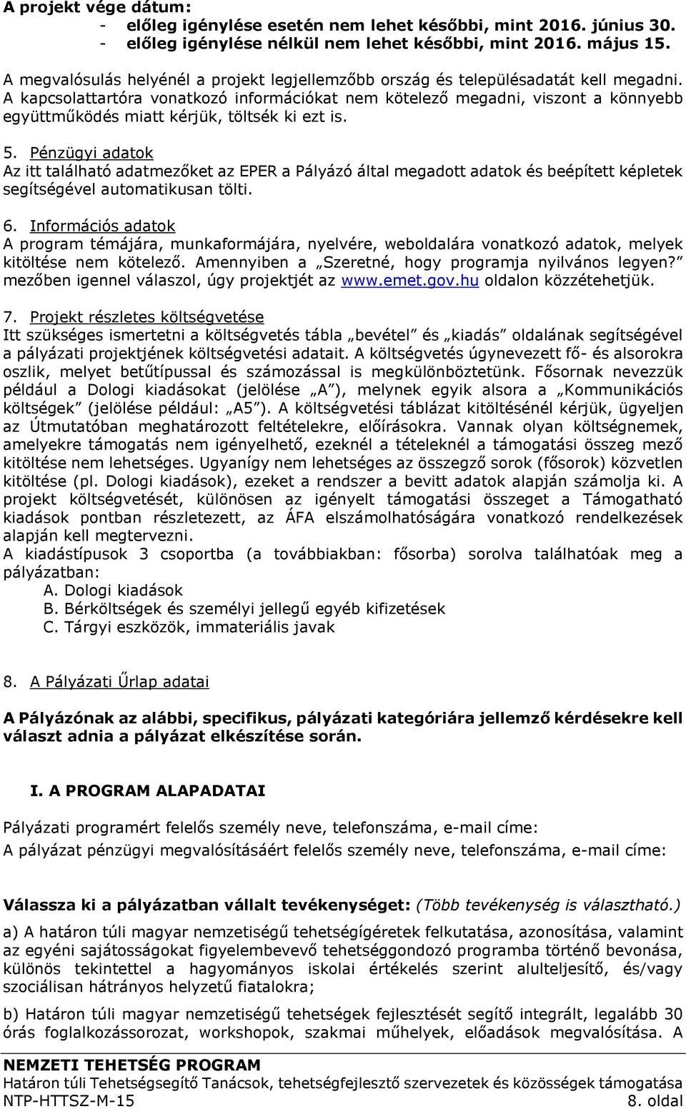 A kapcsolattartóra vonatkozó információkat nem kötelező megadni, viszont a könnyebb együttműködés miatt kérjük, töltsék ki ezt is. 5.