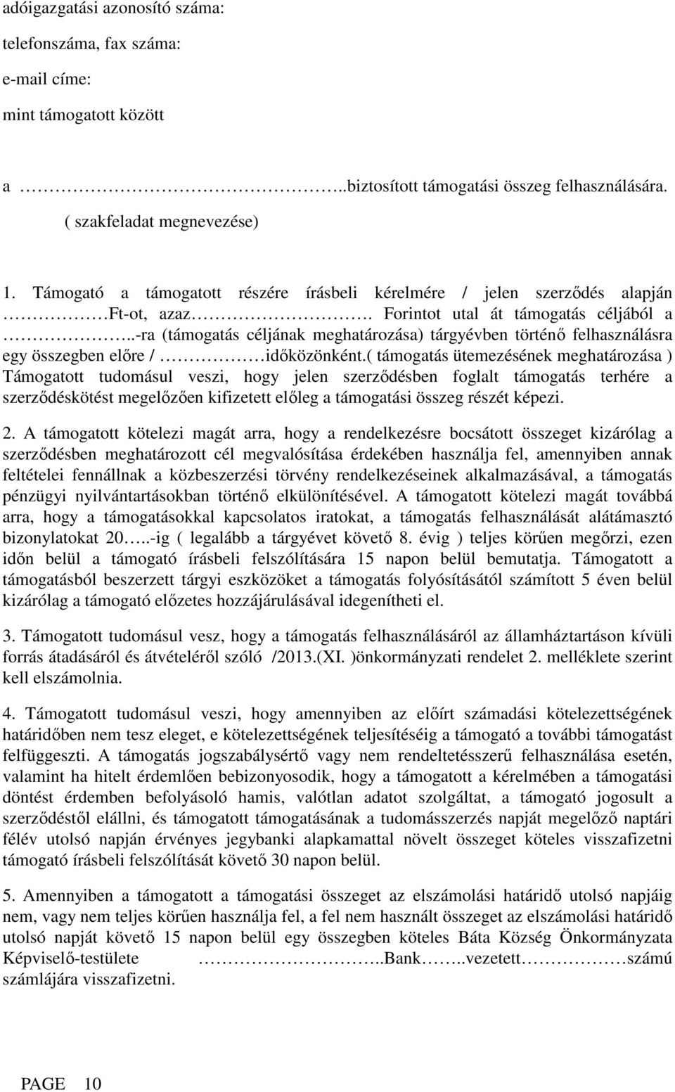 .-ra (támogatás céljának meghatározása) tárgyévben történő felhasználásra egy összegben előre / időközönként.