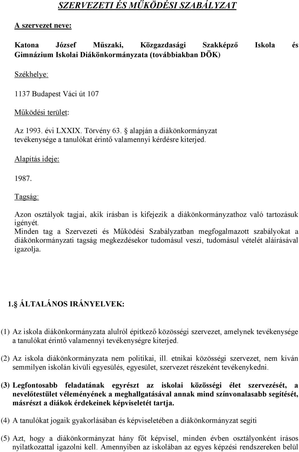 Tagság: Azon osztályok tagjai, akik írásban is kifejezik a diákönkormányzathoz való tartozásuk igényét.