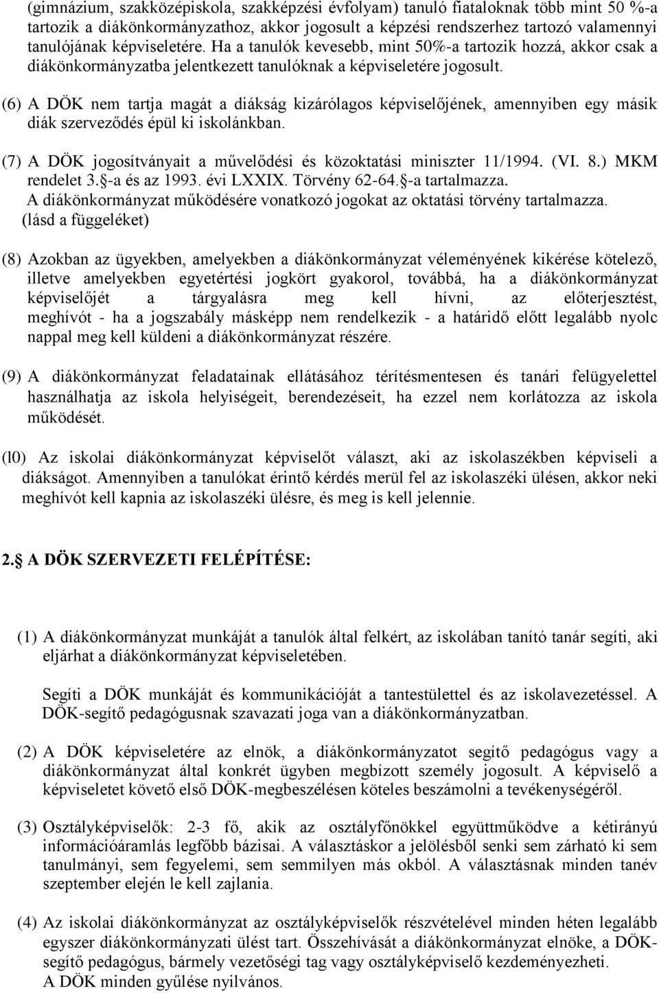 (6) A DÖK nem tartja magát a diákság kizárólagos képviselőjének, amennyiben egy másik diák szerveződés épül ki iskolánkban. (7) A DÖK jogosítványait a művelődési és közoktatási miniszter 11/1994. (VI.