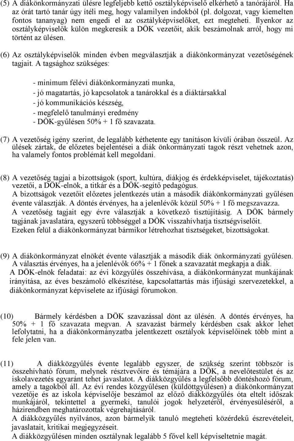 Ilyenkor az osztályképviselők külön megkeresik a DÖK vezetőit, akik beszámolnak arról, hogy mi történt az ülésen.