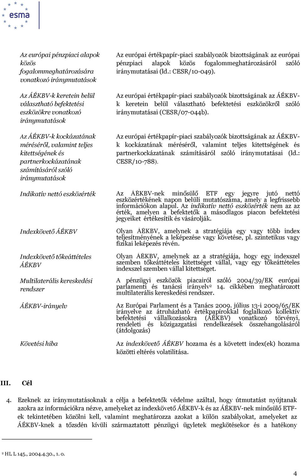 fogalommeghatározásáról szóló iránymutatásai (ld.: CESR/10-049).