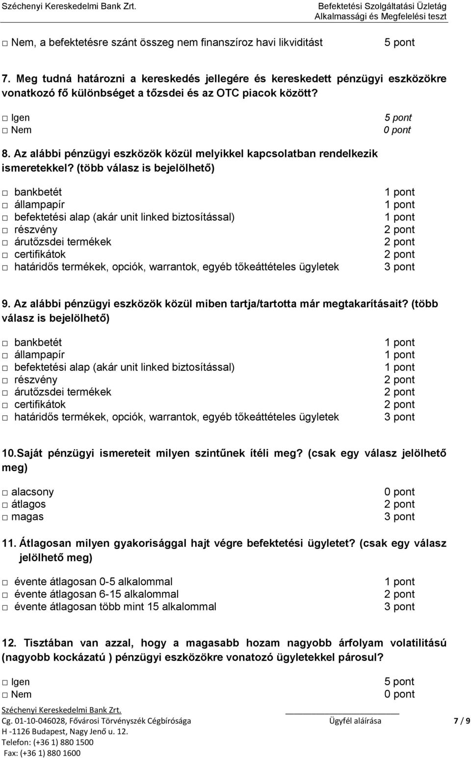 Az alábbi pénzügyi eszközök közül melyikkel kapcsolatban rendelkezik ismeretekkel?