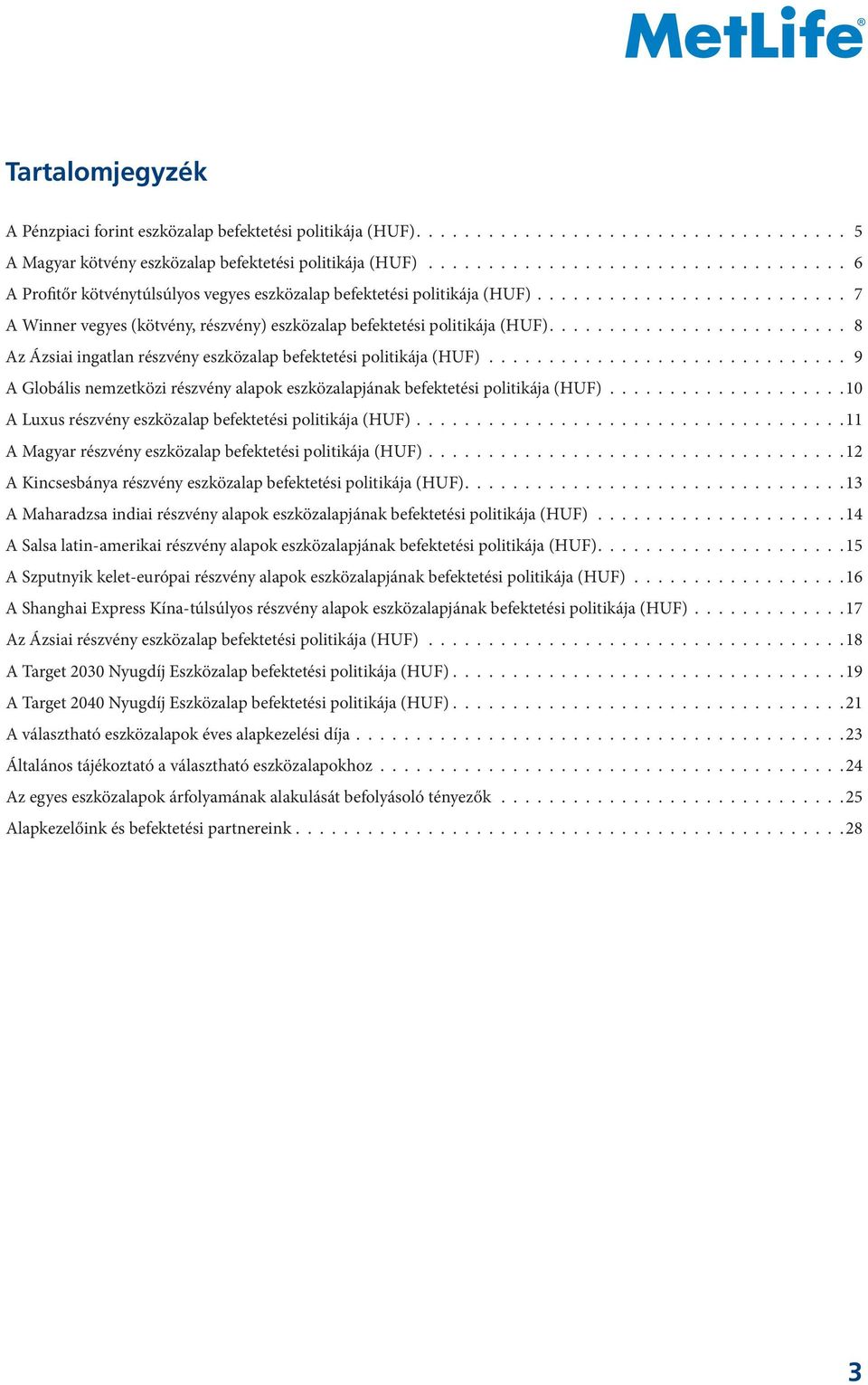 ........................ 8 Az Ázsiai ingatlan részvény eszközalap befektetési politikája (HUF)............................... 9 A Globális nemzetközi részvény alapok eszközalapjának befektetési politikája (HUF).