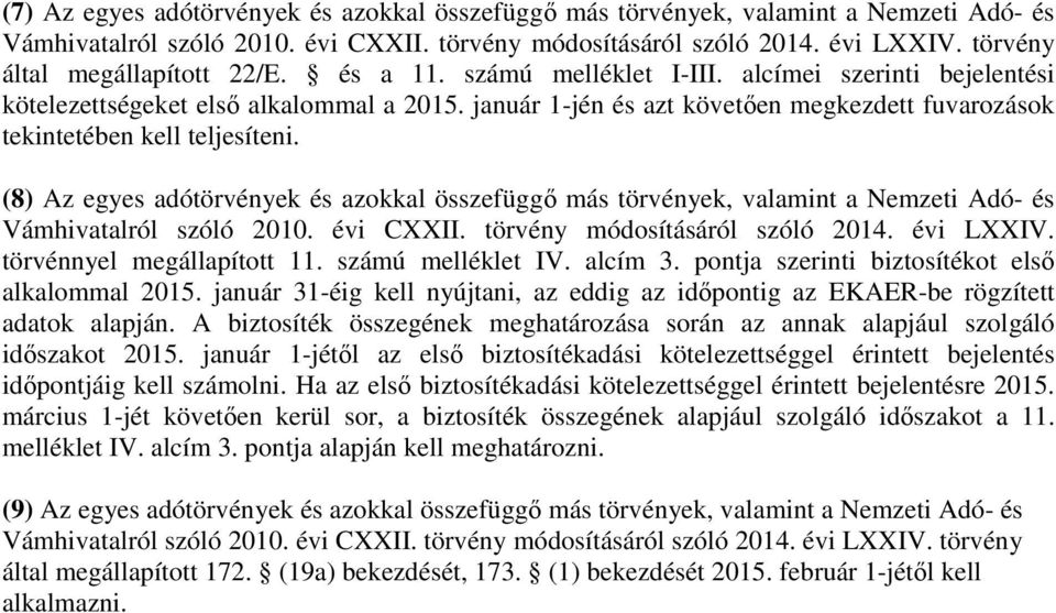 január 1-jén és azt követően megkezdett fuvarozások tekintetében kell teljesíteni. (8) Az egyes adótörvények és azokkal összefüggő más törvények, valamint a Nemzeti Adó- és Vámhivatalról szóló 2010.