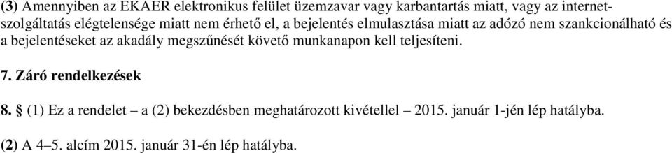 bejelentéseket az akadály megszűnését követő munkanapon kell teljesíteni. 7. Záró rendelkezések 8.