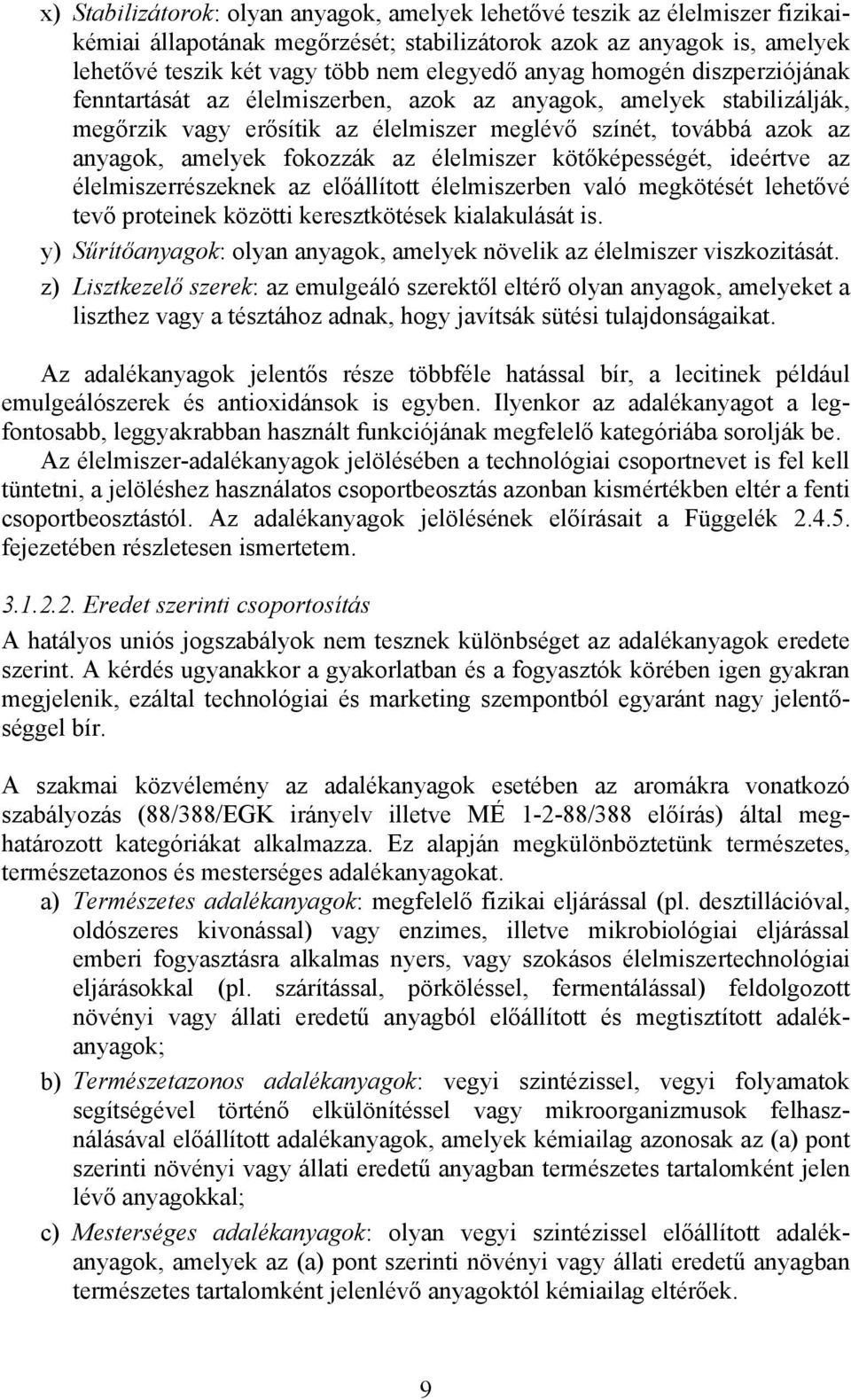 élelmiszer kötőképességét, ideértve az élelmiszerrészeknek az előállított élelmiszerben való megkötését lehetővé tevő proteinek közötti keresztkötések kialakulását is.