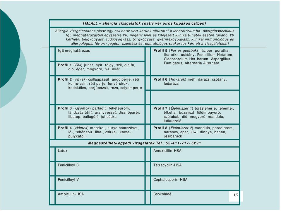 Belgyógyász, tüdőgyógyász, bőrgyógyász, gyermekgyógyász, klinikai immunológus és allergológus, fül-orr-gégész, szemész és reumatológus szakorvos kérheti a vizsgálatokat!