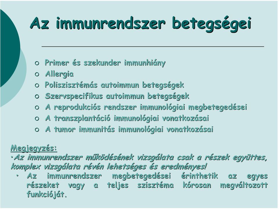 immunitás s immunológiai vonatkozásai Megjegyzés: Az immunrendszer működésének m vizsgálata csak a részek r együttes, komplex vizsgálata