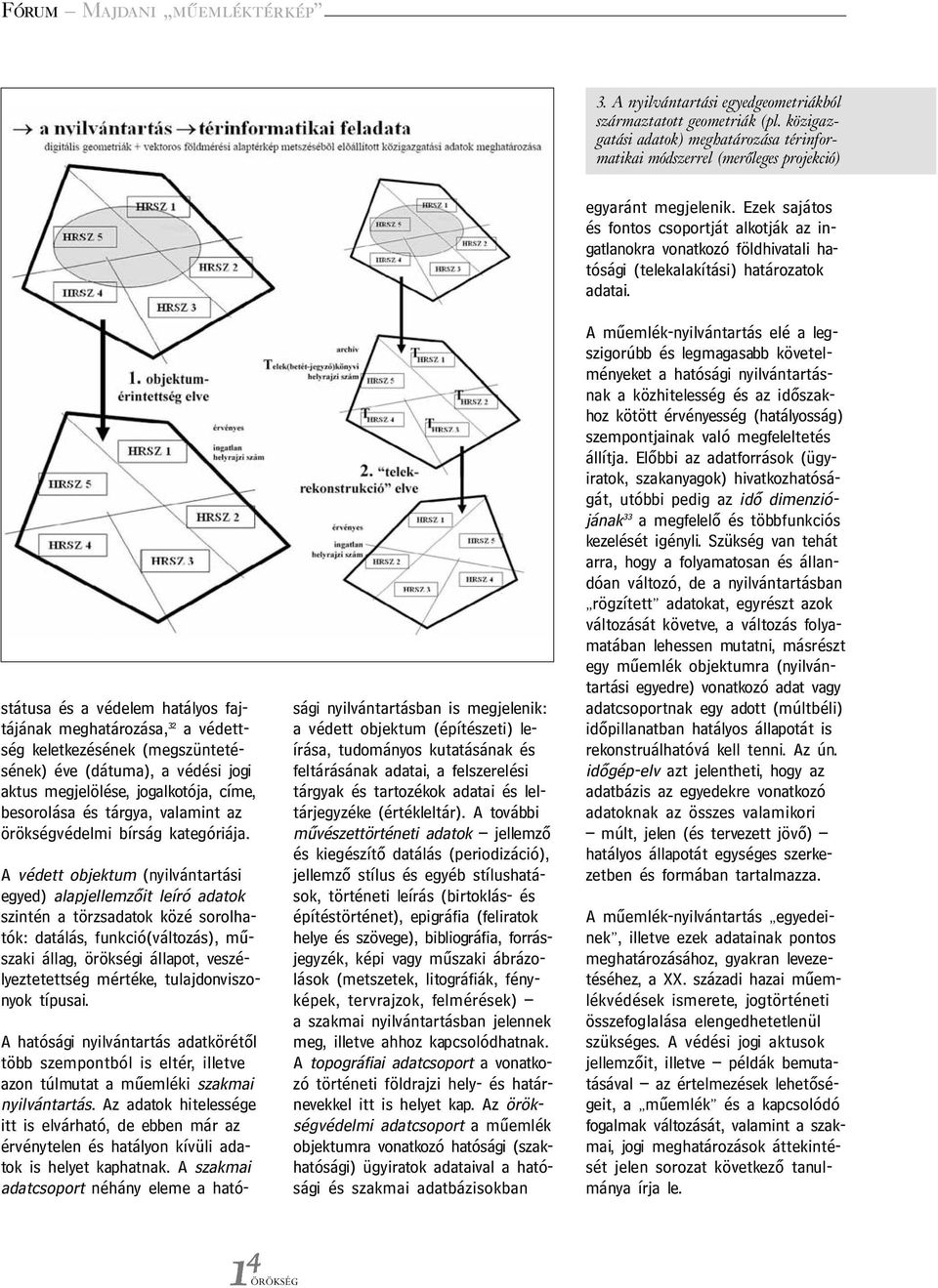 (dátuma), a védési jogi aktus megjelölése, jogalkotója, címe, besorolása és tárgya, valamint az örökségvédelmi bírság kategóriája.