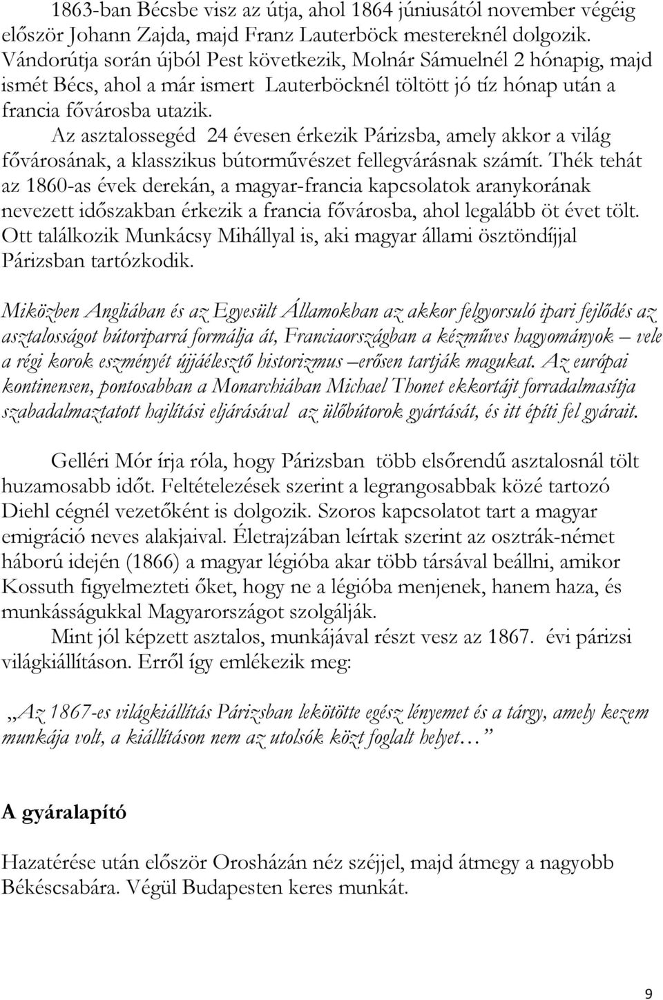 Az asztalossegéd 24 évesen érkezik Párizsba, amely akkor a világ fővárosának, a klasszikus bútorművészet fellegvárásnak számít.
