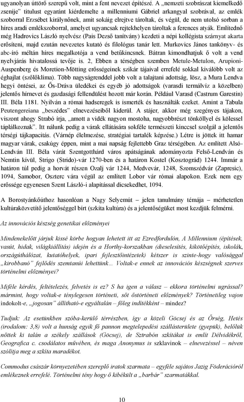 nem utolsó sorban a híres aradi emlékszoborral, amelyet ugyancsak rejtekhelyen tároltak a ferences atyák.
