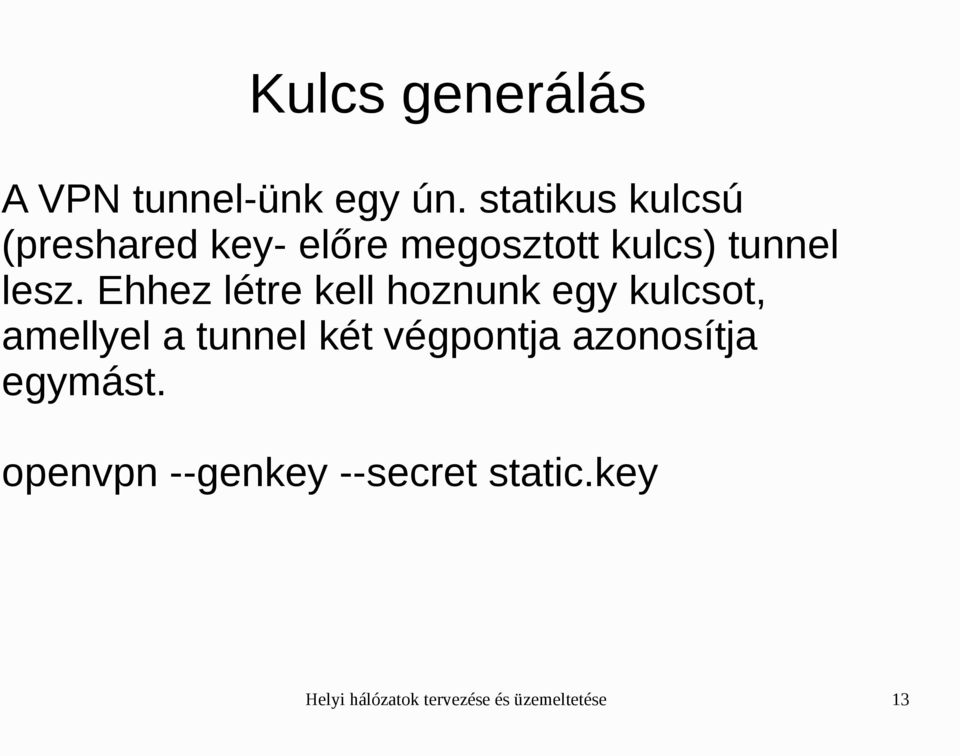 Ehhez létre kell hoznunk egy kulcsot, amellyel a tunnel két végpontja