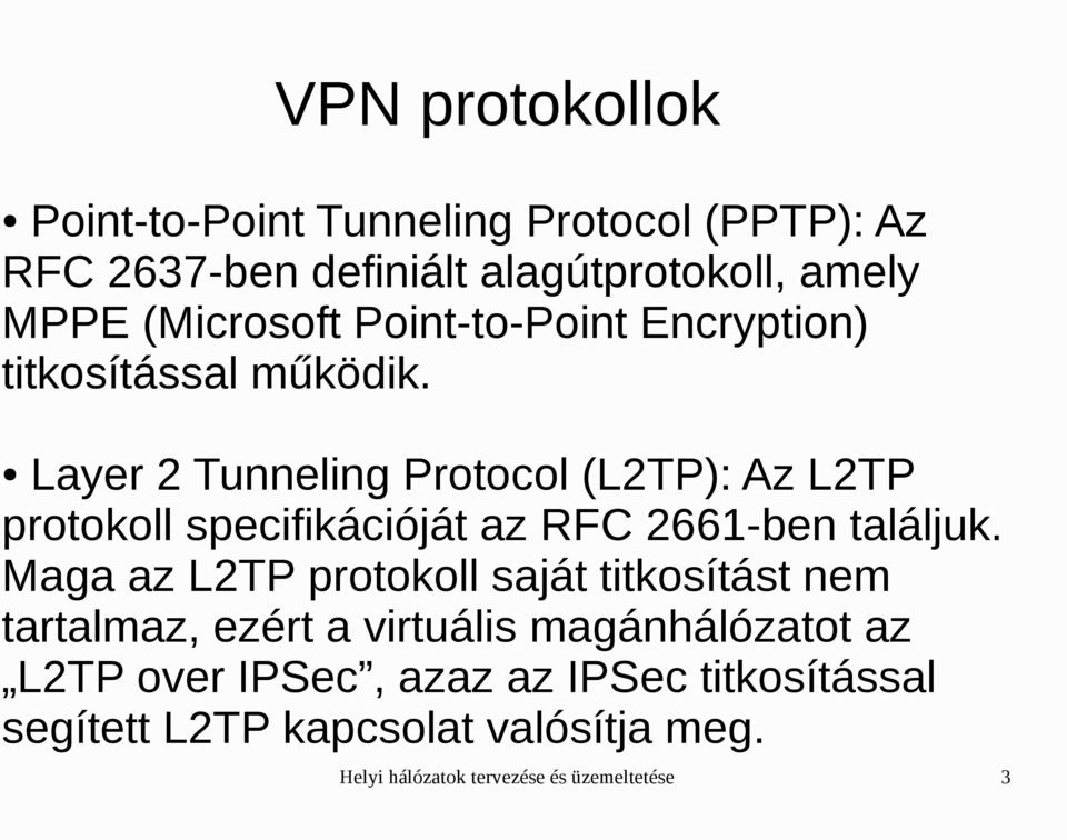 Layer 2 Tunneling Protocol (L2TP): Az L2TP protokoll specifikációját az RFC 2661-ben találjuk.