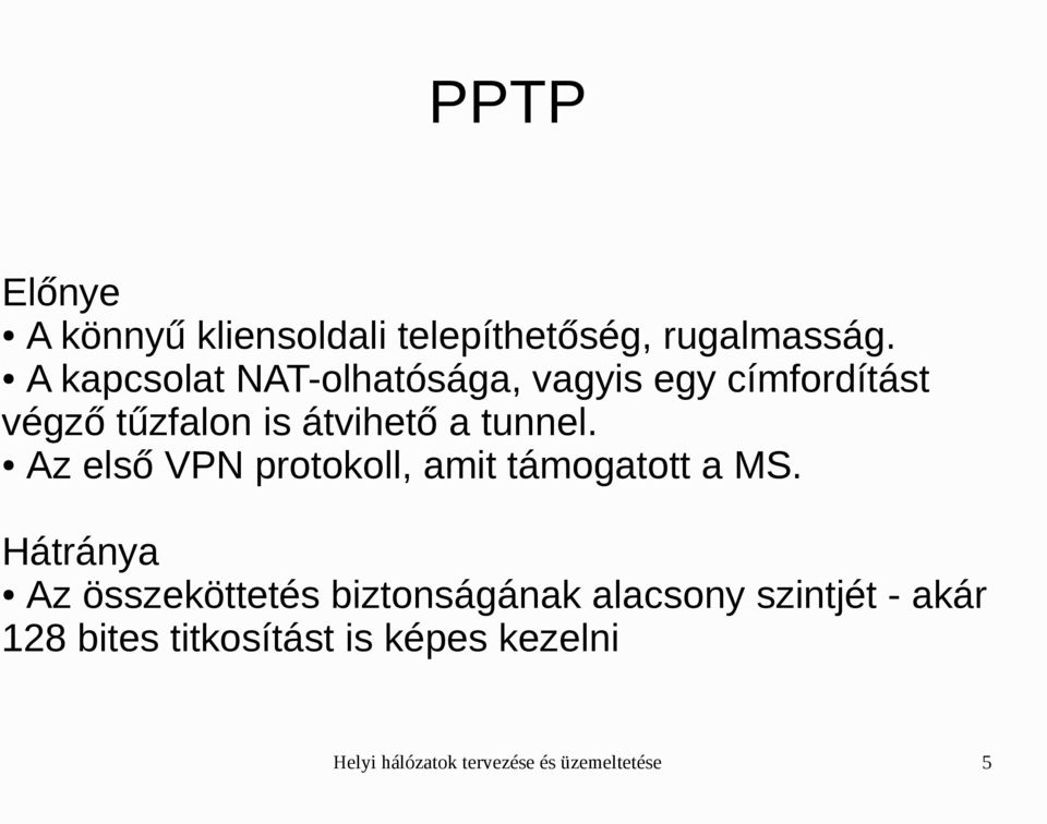 tunnel. Az első VPN protokoll, amit támogatott a MS.