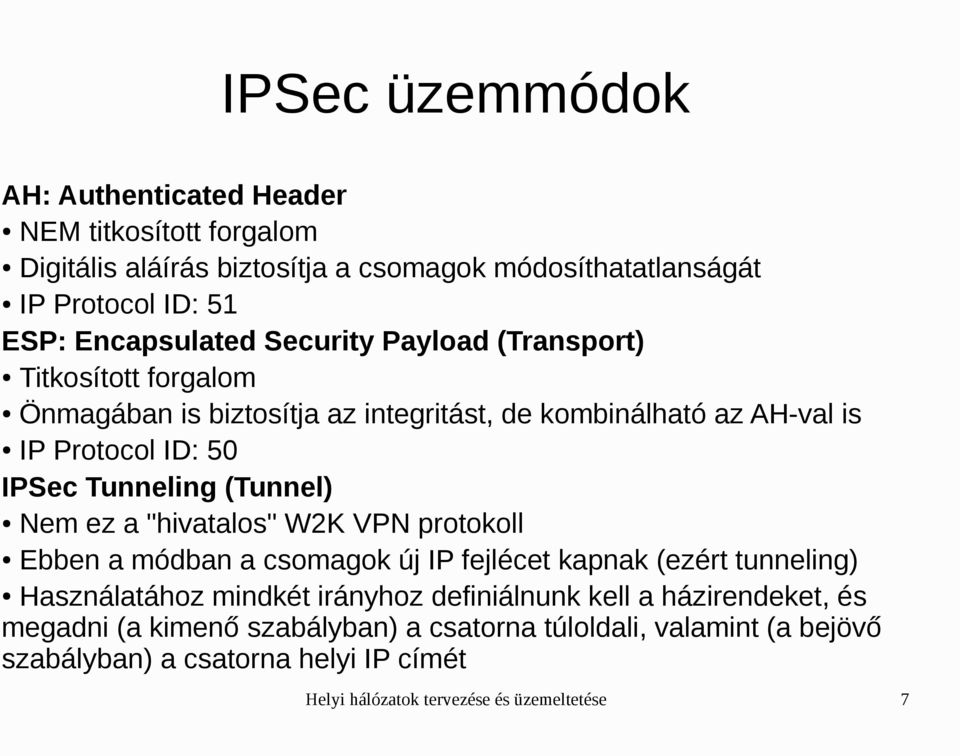 Tunneling (Tunnel) Nem ez a "hivatalos" W2K VPN protokoll Ebben a módban a csomagok új IP fejlécet kapnak (ezért tunneling) Használatához mindkét irányhoz