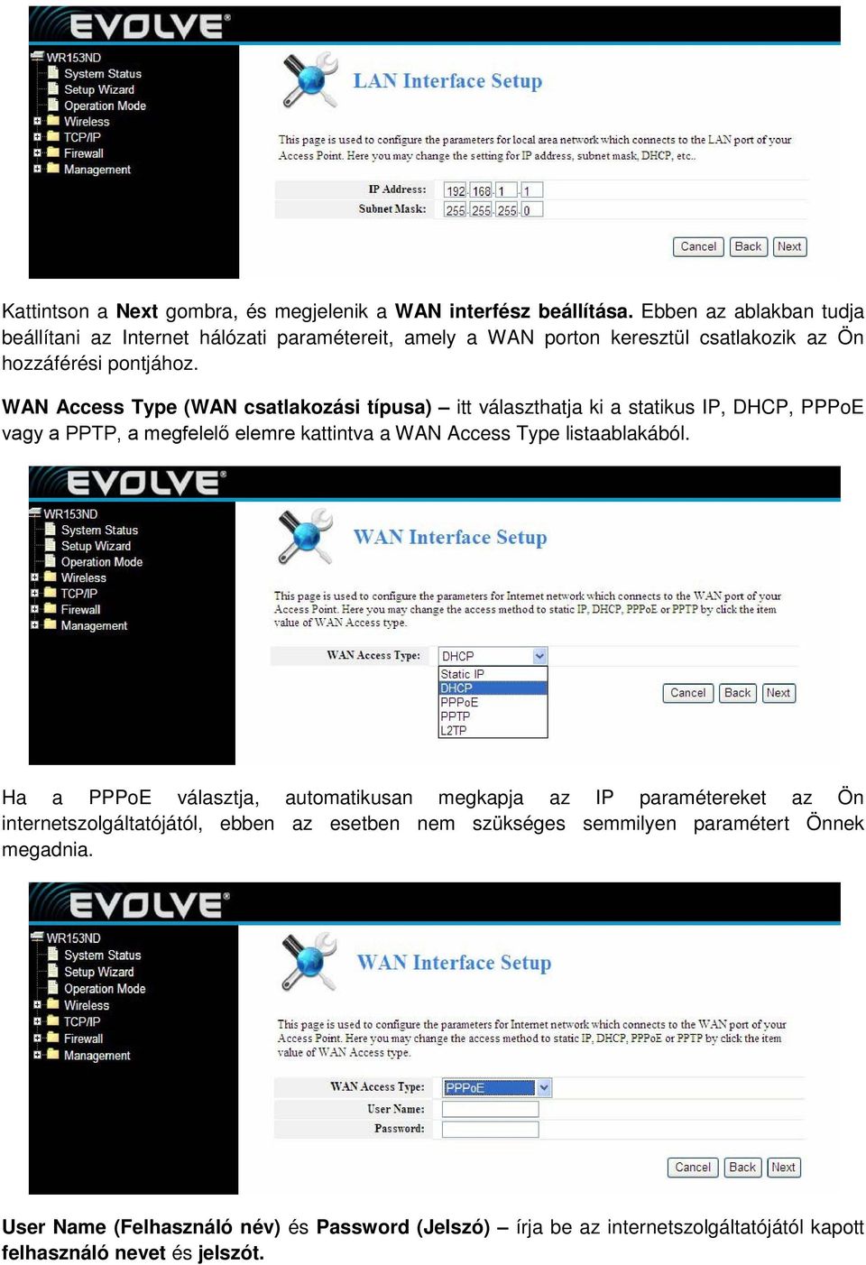 WAN Access Type (WAN csatlakozási típusa) itt választhatja ki a statikus IP, DHCP, PPPoE vagy a PPTP, a megfelelő elemre kattintva a WAN Access Type listaablakából.