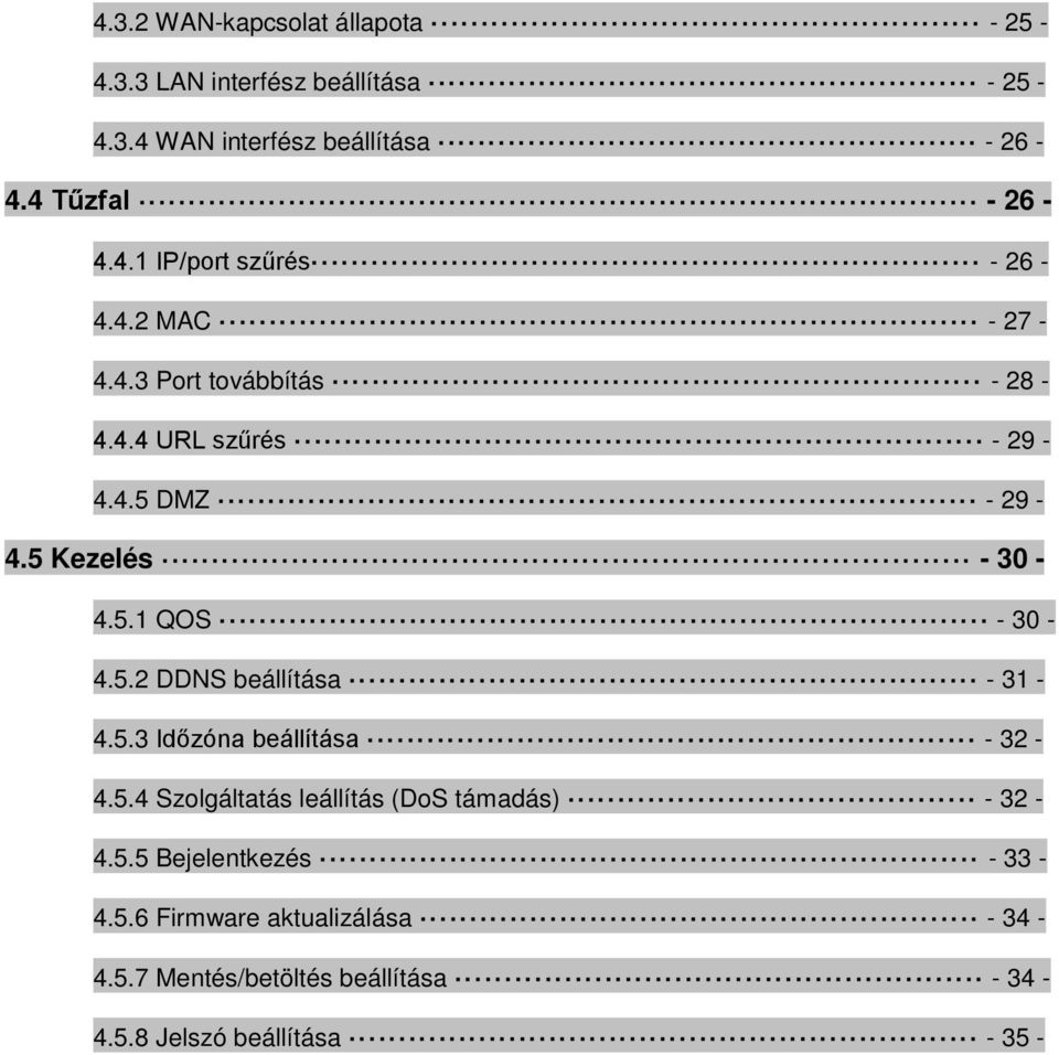 5 Kezelés - 30-4.5.1 QOS - 30-4.5.2 DDNS beállítása - 31-4.5.3 Időzóna beállítása - 32-4.5.4 Szolgáltatás leállítás (DoS támadás) - 32-4.
