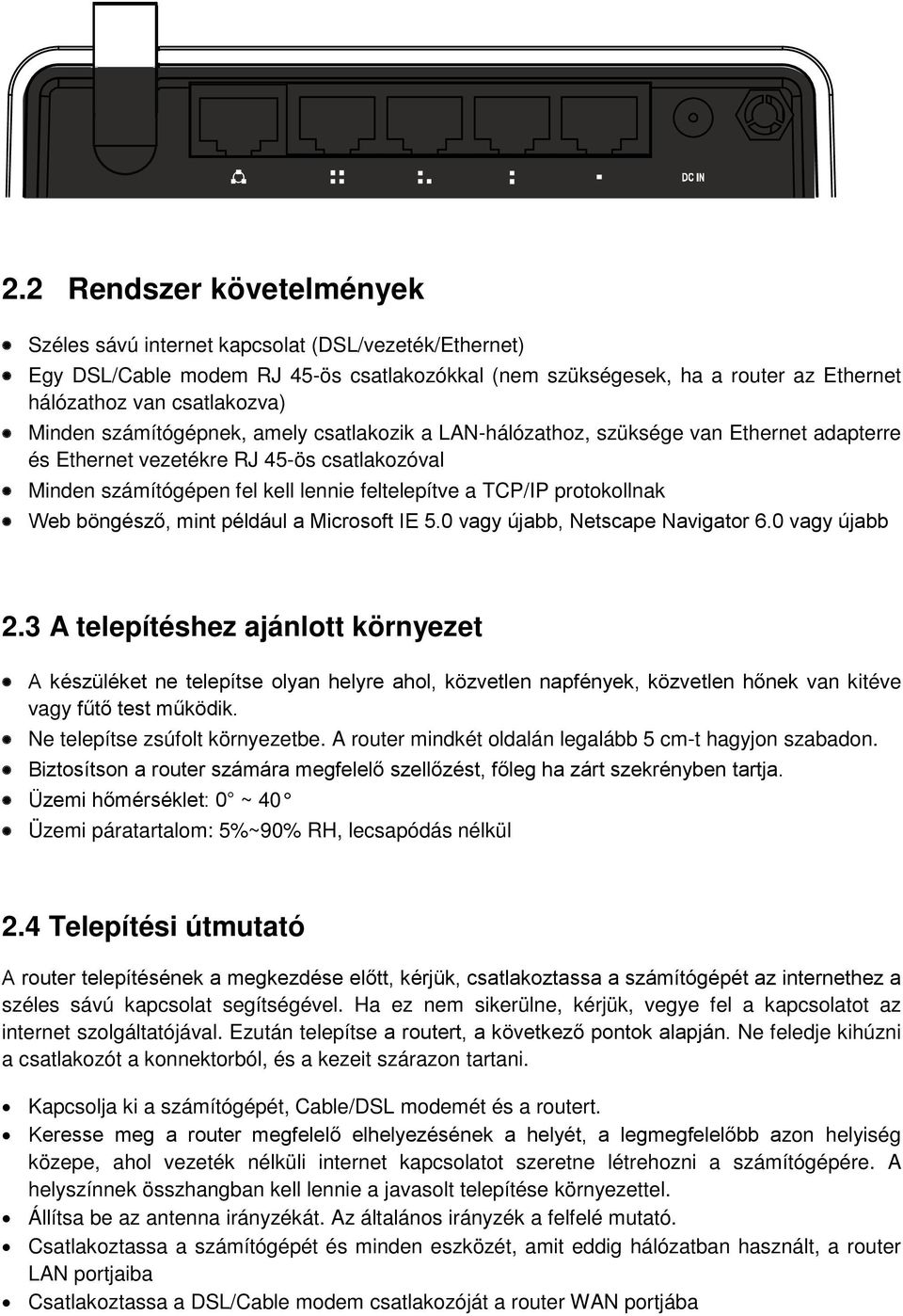 protokollnak Web böngésző, mint például a Microsoft IE 5.0 vagy újabb, Netscape Navigator 6.0 vagy újabb 2.