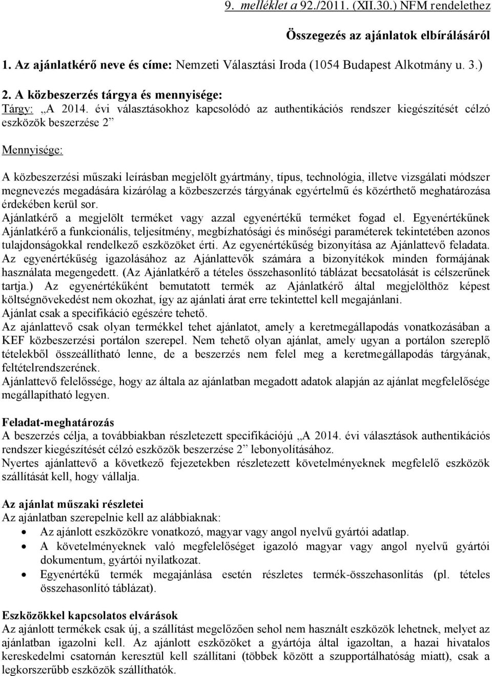 vizsgálati módszer megnevezés megadására kizárólag a közbeszerzés tárgyának egyértelmű és közérthető meghatározása érdekében kerül sor.