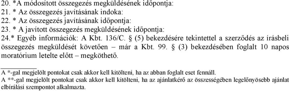 (5) bekezdésére tekintettel a szerződés az írásbeli összegezés megküldését követően már a Kbt. 99.