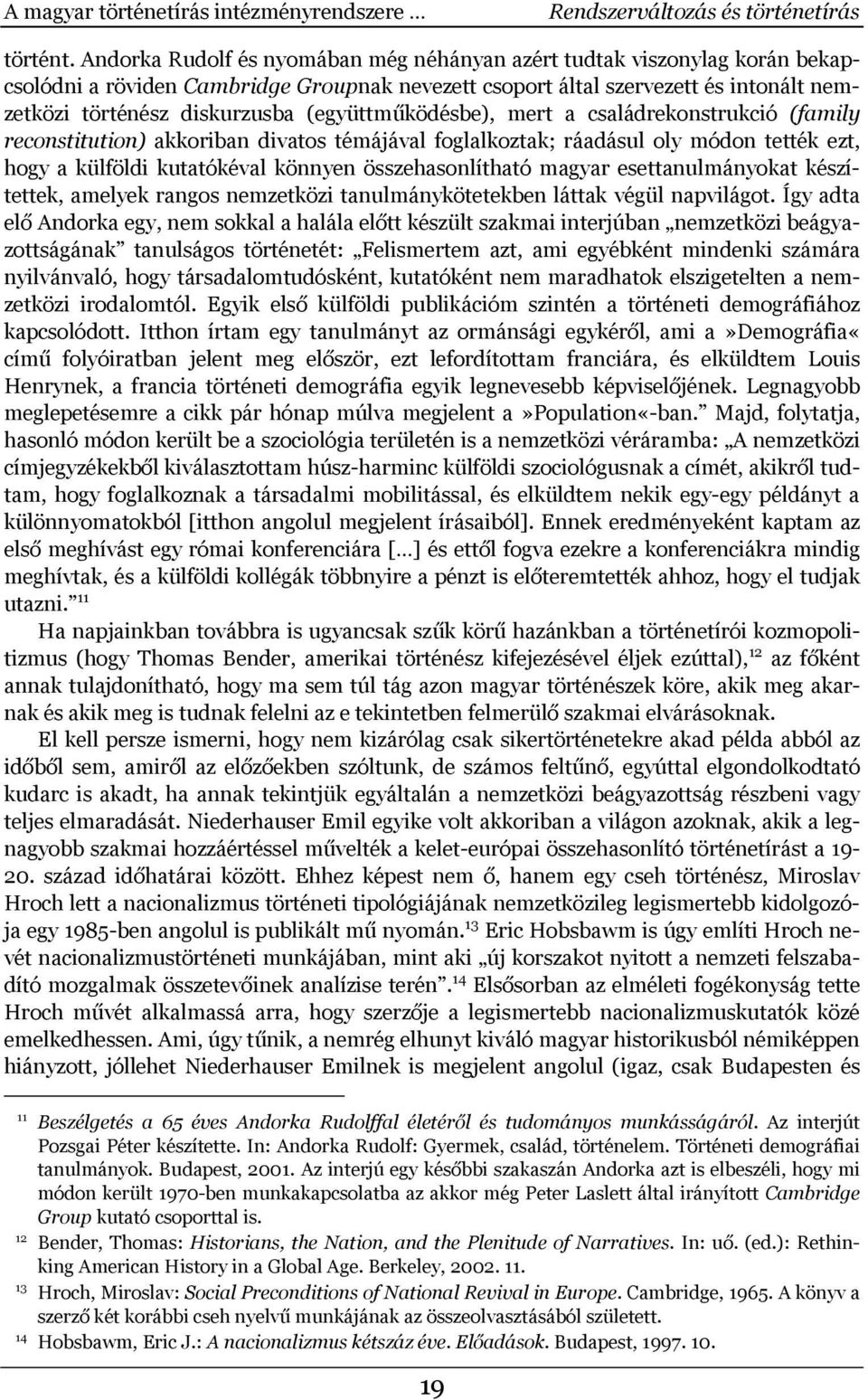 (együttműködésbe), mert a családrekonstrukció (family reconstitution) akkoriban divatos témájával foglalkoztak; ráadásul oly módon tették ezt, hogy a külföldi kutatókéval könnyen összehasonlítható