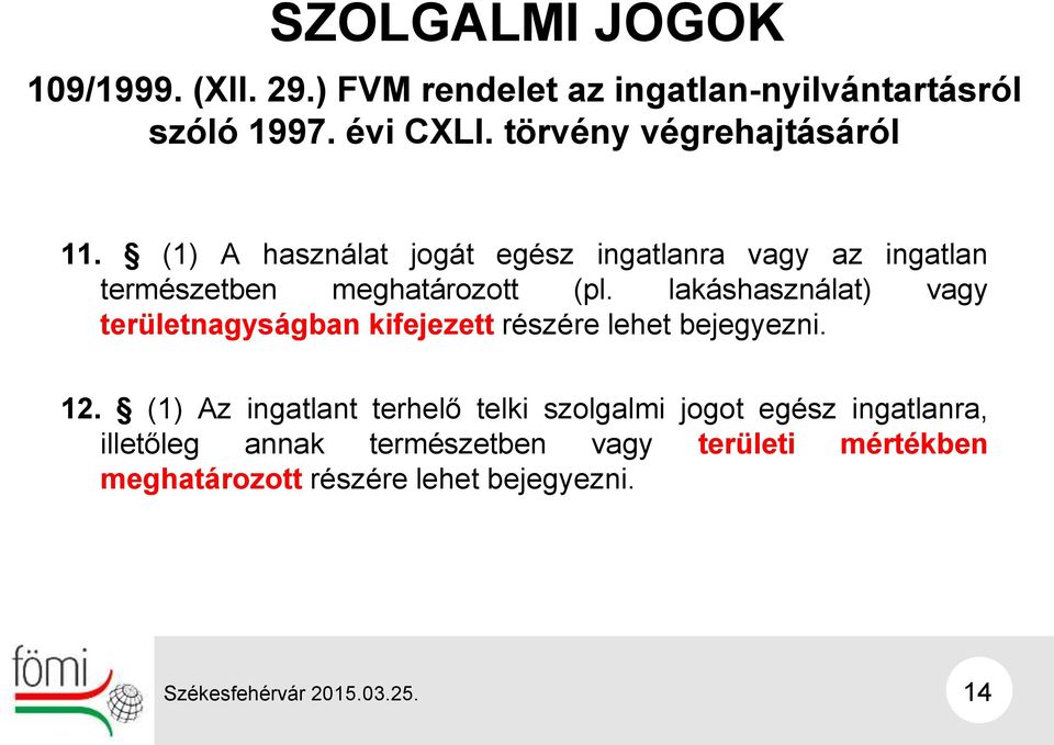 lakáshasználat) vagy területnagyságban kifejezett részére lehet bejegyezni. 12.