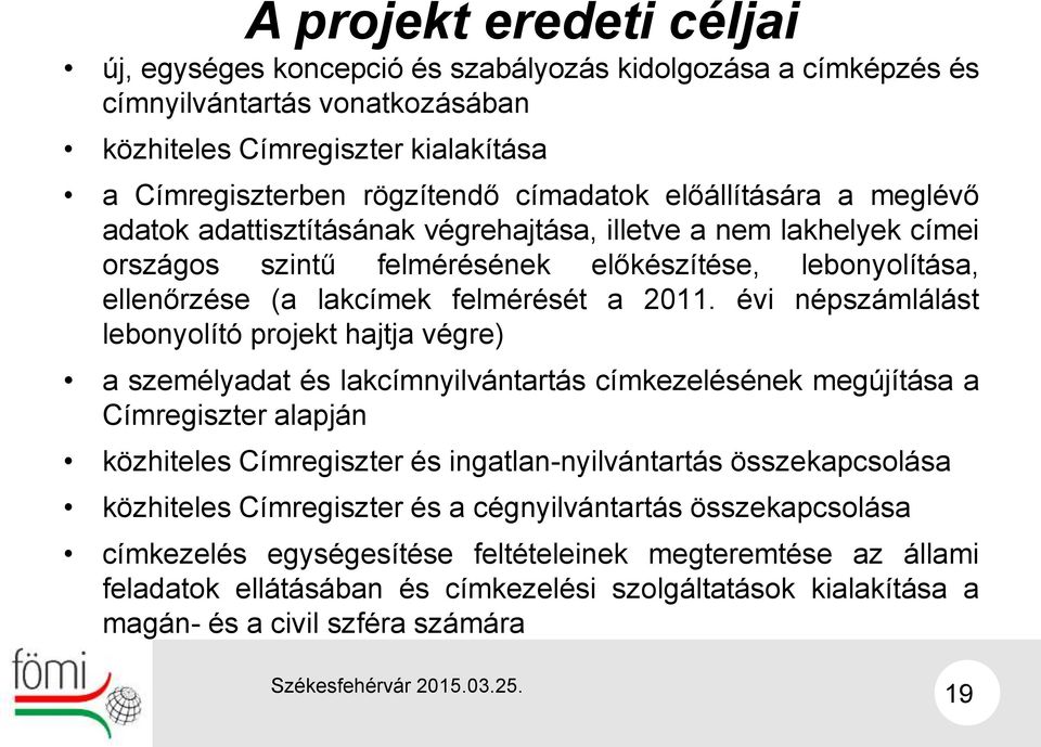 évi népszámlálást lebonyolító projekt hajtja végre) a személyadat és lakcímnyilvántartás címkezelésének megújítása a Címregiszter alapján közhiteles Címregiszter és ingatlan-nyilvántartás