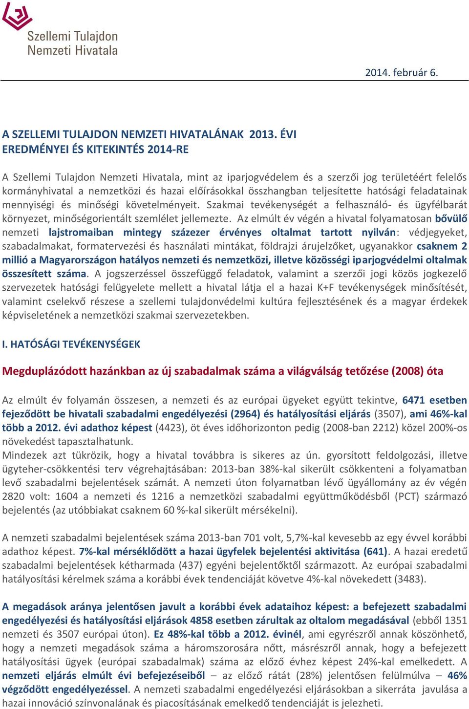 teljesítette hatósági feladatainak mennyiségi és minőségi követelményeit. Szakmai tevékenységét a felhasználó- és ügyfélbarát környezet, minőségorientált szemlélet jellemezte.