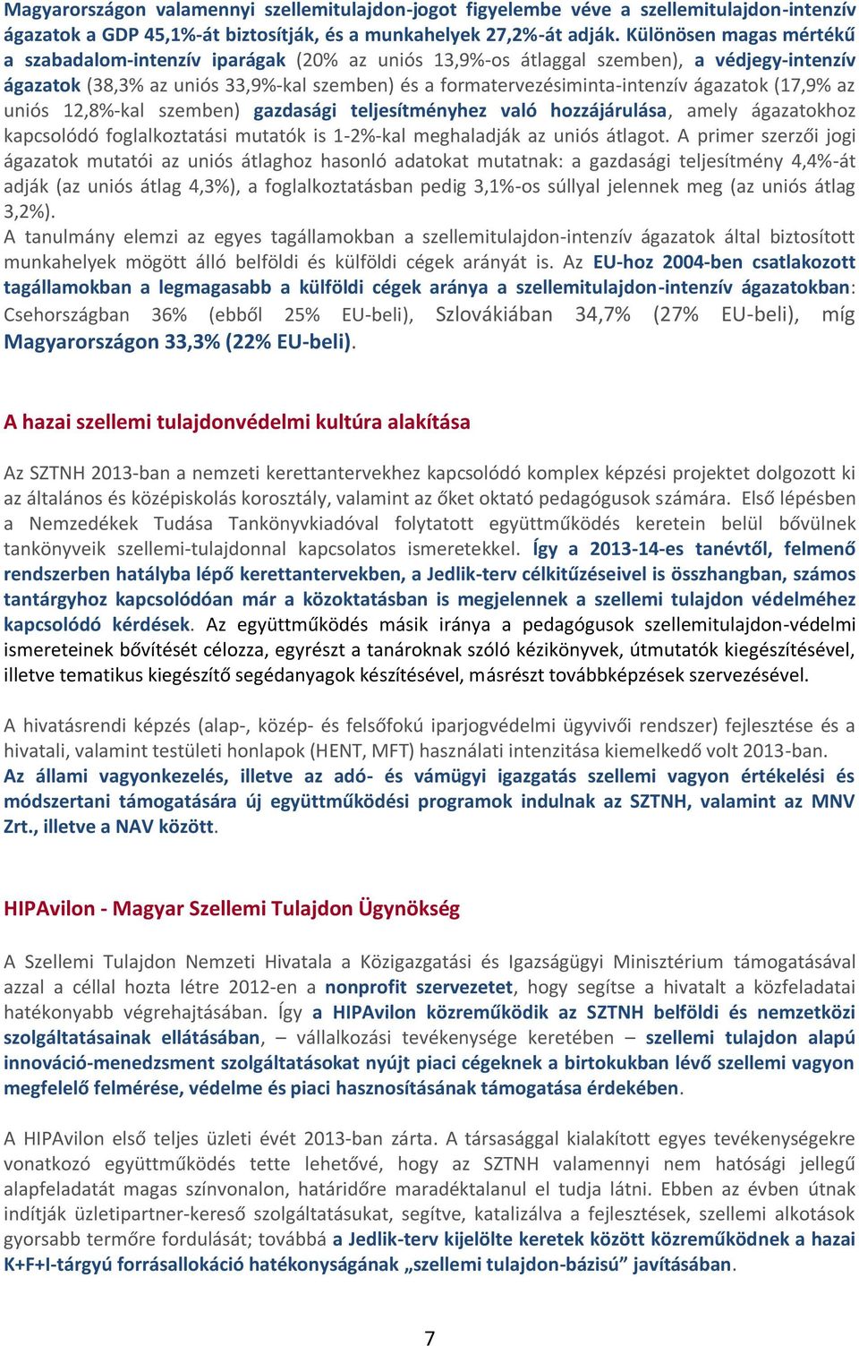 ágazatok (17,9% az uniós 12,8%-kal szemben) gazdasági teljesítményhez való hozzájárulása, amely ágazatokhoz kapcsolódó foglalkoztatási mutatók is 1-2%-kal meghaladják az uniós átlagot.