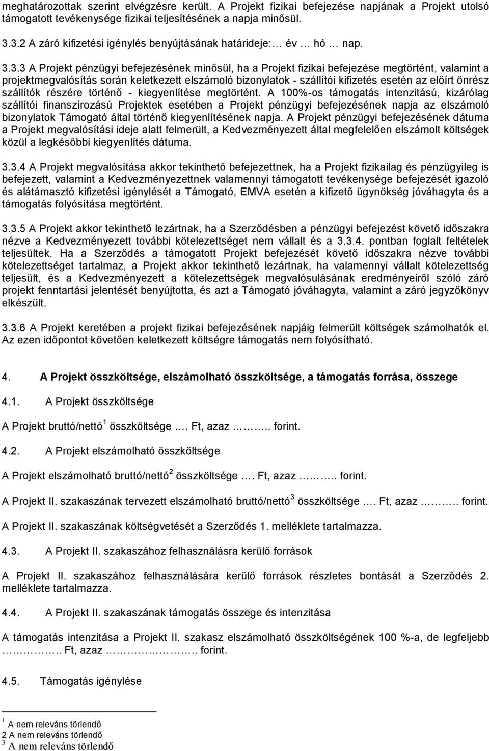 keletkezett elszámoló bizonylatok - szállítói kifizetés esetén az előírt önrész szállítók részére történő - kiegyenlítése megtörtént.