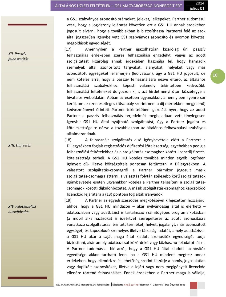 GS1 szabványos azonosító és nyomon követési megoldások egyediségét. (17) Amennyiben a Partner igazolhatóan kizárólag ún.