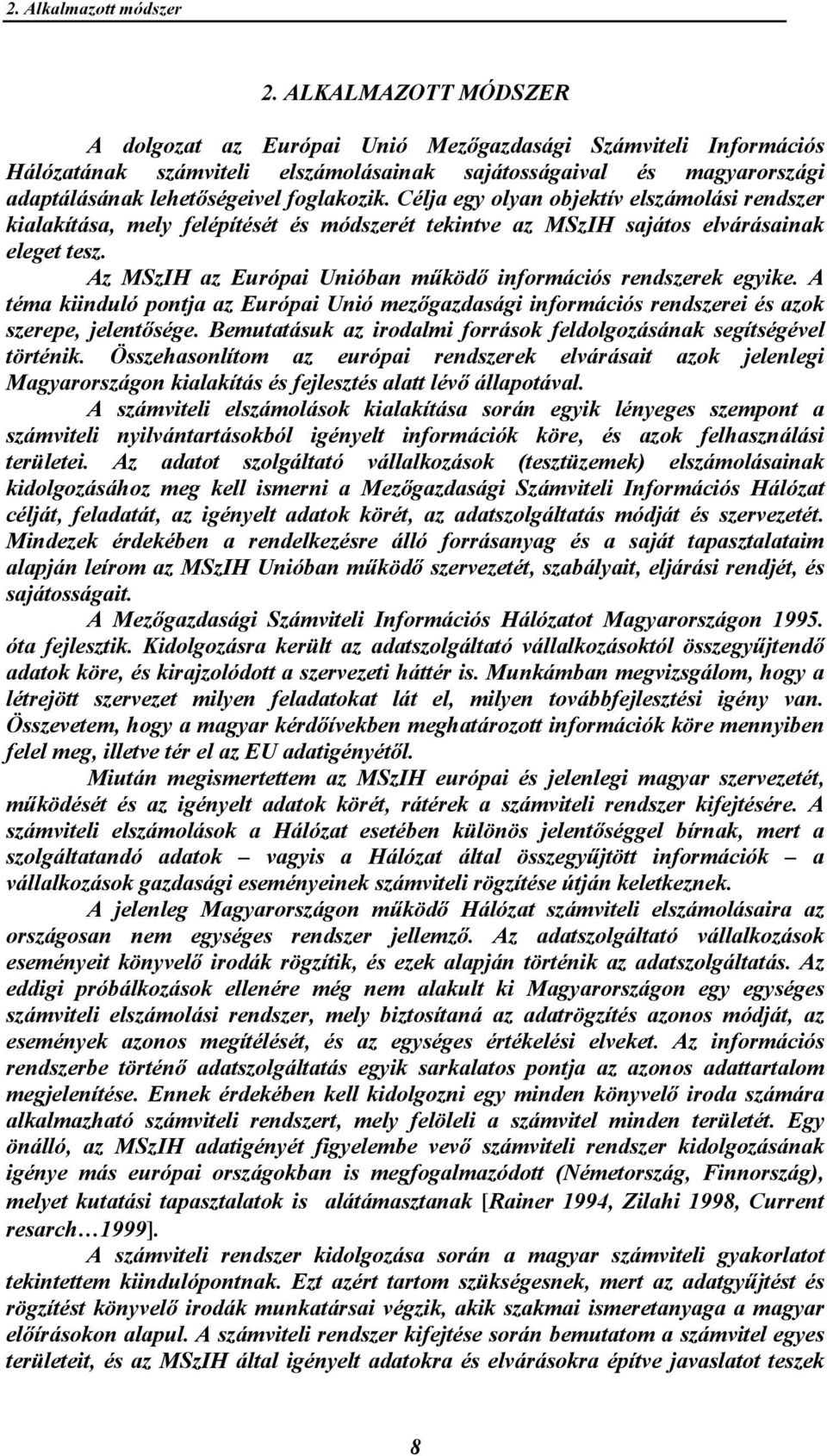 Célja egy olyan objektív elszámolási rendszer kialakítása, mely felépítését és módszerét tekintve az MSzIH sajátos elvárásainak eleget tesz.