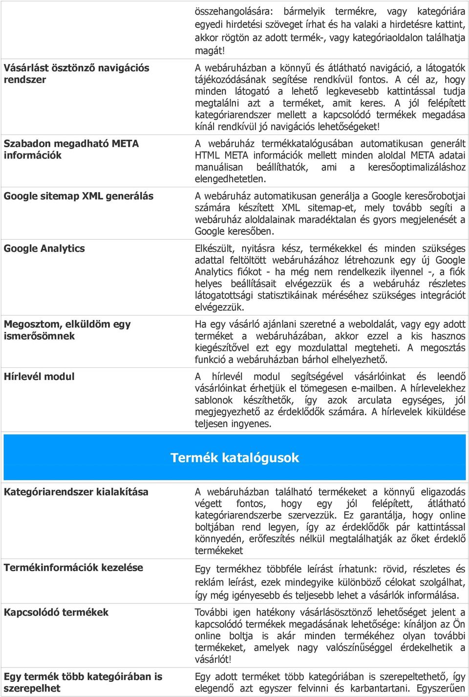 A webáruházban a könnyű és átlátható navigáció, a látogatók tájékozódásának segítése rendkívül fontos.