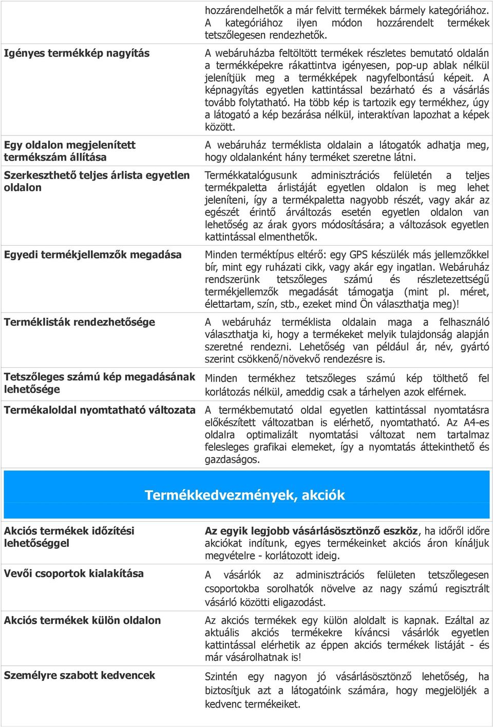 A webáruházba feltöltött termékek részletes bemutató oldalán a termékképekre rákattintva igényesen, pop-up ablak nélkül jelenítjük meg a termékképek nagyfelbontású képeit.