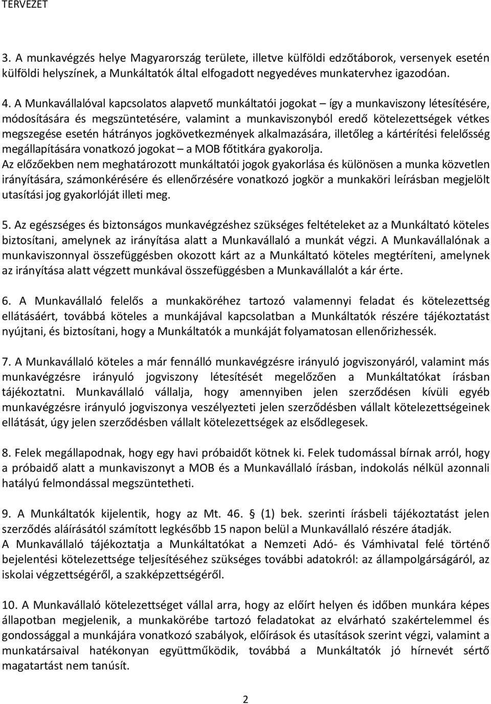 hátrányos jogkövetkezmények alkalmazására, illetőleg a kártérítési felelősség megállapítására vonatkozó jogokat a MOB főtitkára gyakorolja.