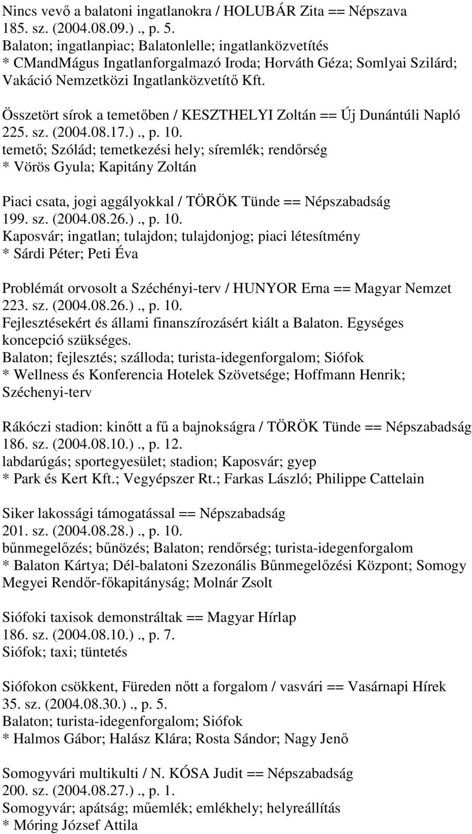 Összetört sírok a temetőben / KESZTHELYI Zoltán == Új Dunántúli Napló 225. sz. (2004.08.17.)., p. 10.