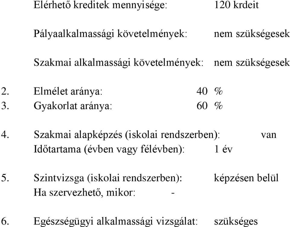 Szakmai alapképzés (iskolai rendszerben): van Időtartama (évben vagy félévben): 1 év 5.