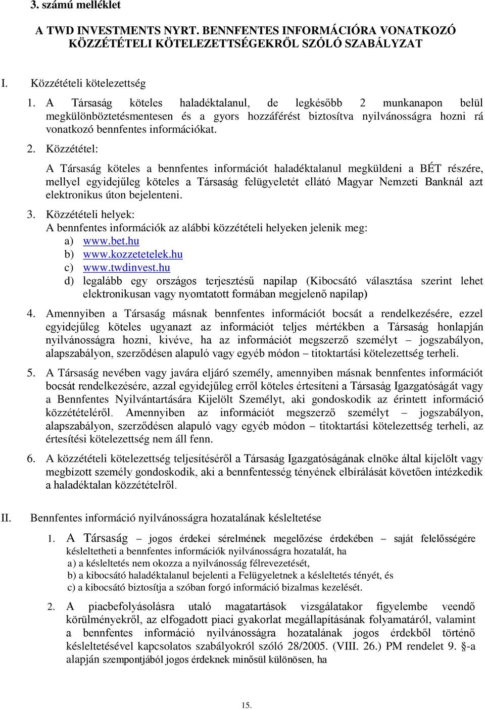 munkanapon belül megkülönböztetésmentesen és a gyors hozzáférést biztosítva nyilvánosságra hozni rá vonatkozó bennfentes információkat. 2.