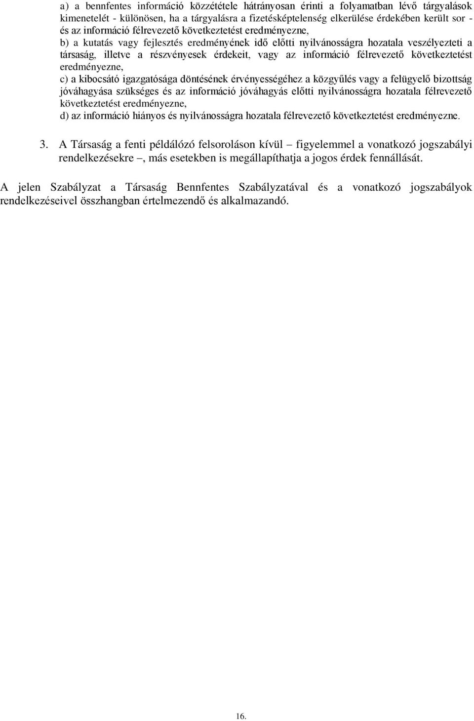 információ félrevezető következtetést eredményezne, c) a kibocsátó igazgatósága döntésének érvényességéhez a közgyűlés vagy a felügyelő bizottság jóváhagyása szükséges és az információ jóváhagyás