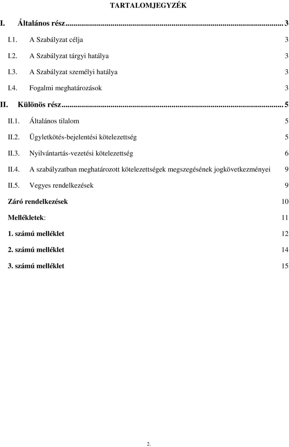 4. A szabályzatban meghatározott kötelezettségek megszegésének jogkövetkezményei 9 II.5.