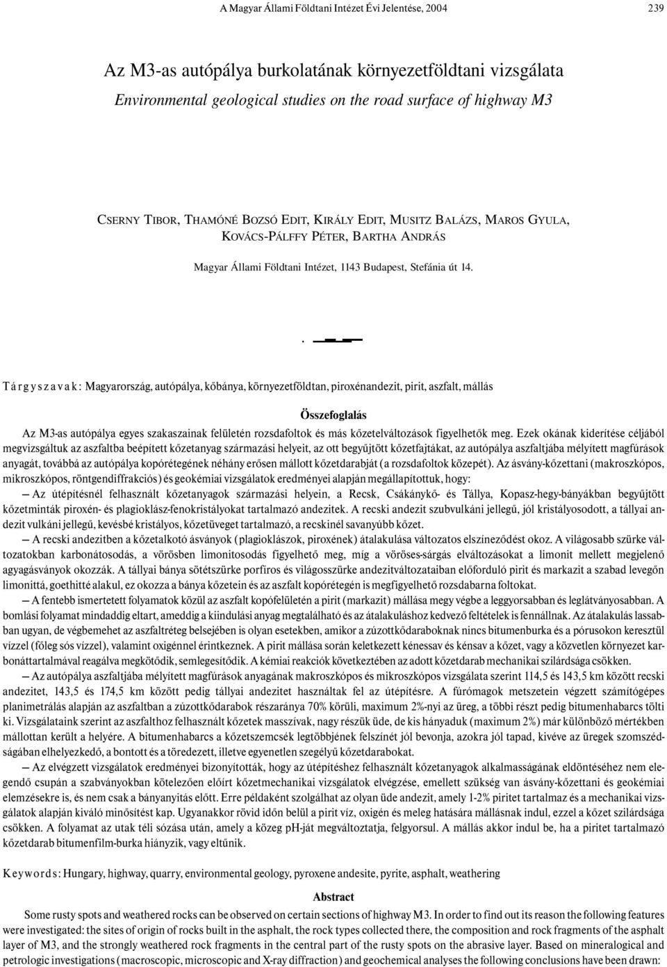 Tá r g y s z a v a k : Magyarország, autópálya, kőbánya, környezetföldtan, piroxénandezit, pirit, aszfalt, mállás Összefoglalás Az M3-as autópálya egyes szakaszainak felületén rozsdafoltok és más