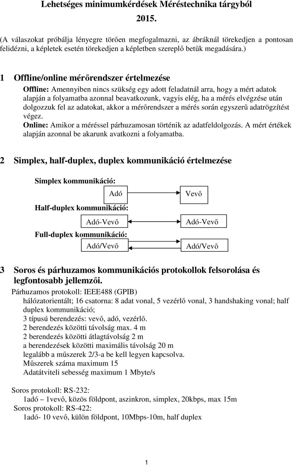 ) 1 Oline/online méőendsze ételmezése Oline: Amennyiben nincs szükség egy adott eladatnál aa, hogy a mét adatok alapján a olyamatba azonnal beavatkozunk, vagyis elég, ha a méés elvégzése után